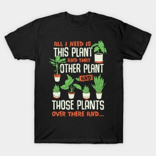 All I Need Is This Plant Gardening Gardener Gift T-Shirt